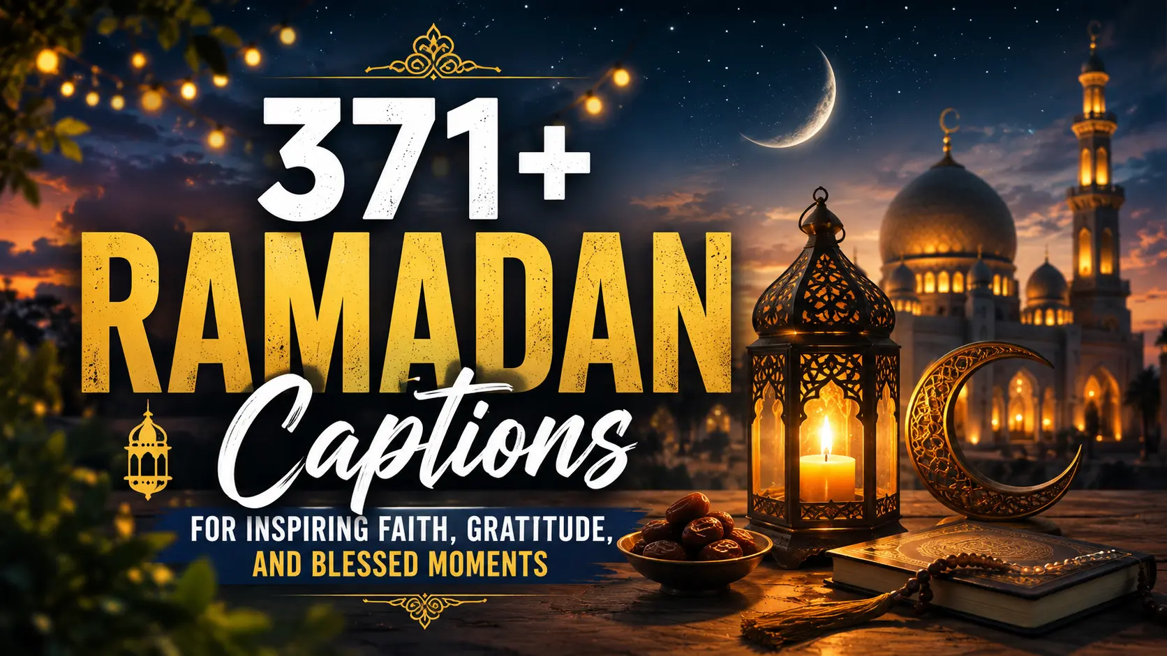 Ramadan Captions for Inspiring Faith, Gratitude, and Blessed Moments